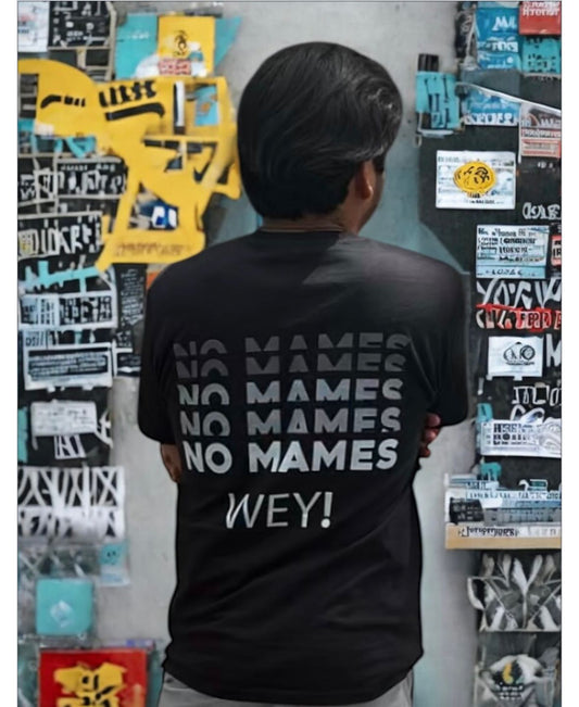 NO MAMES WEY!