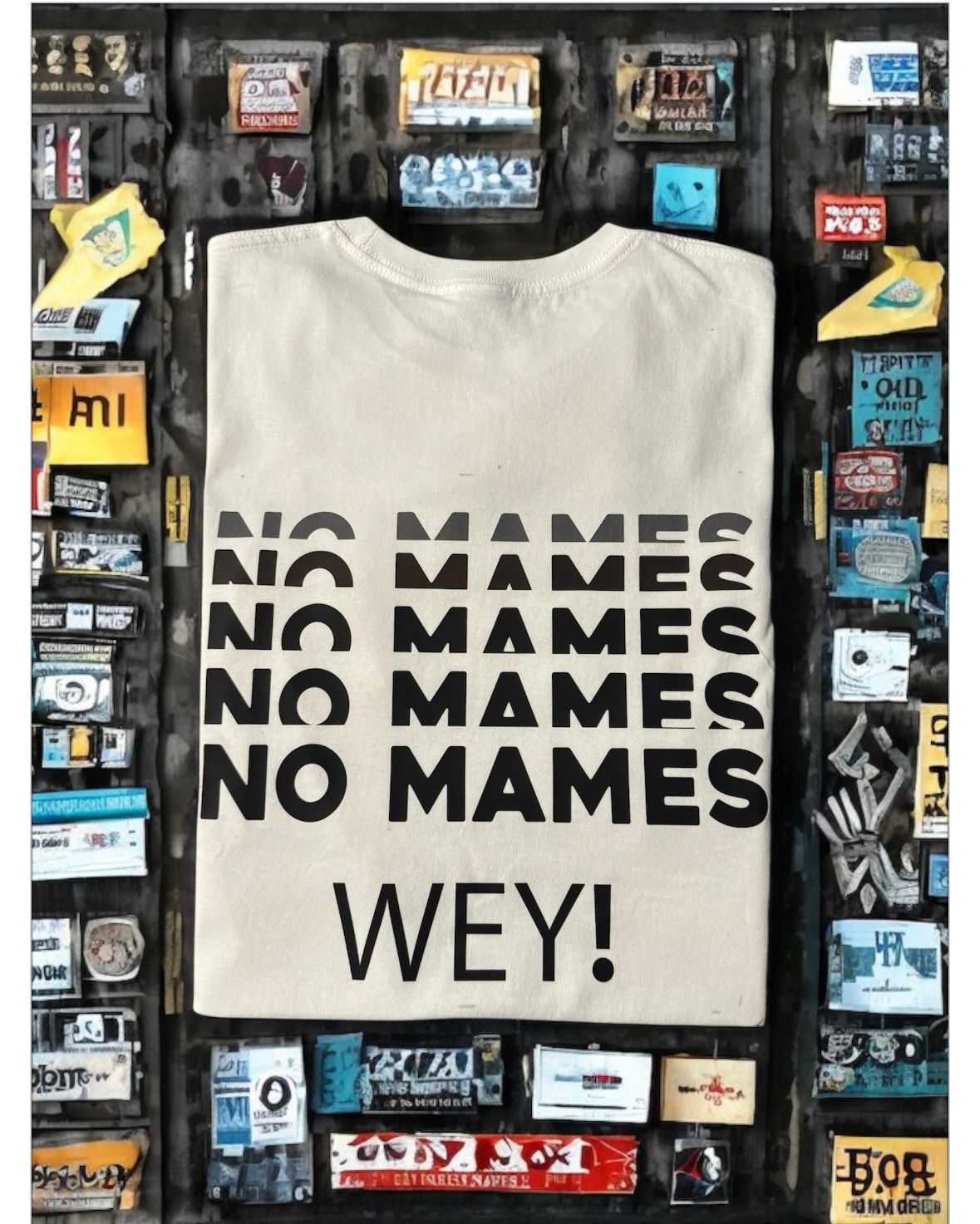 NO MAMES WEY!